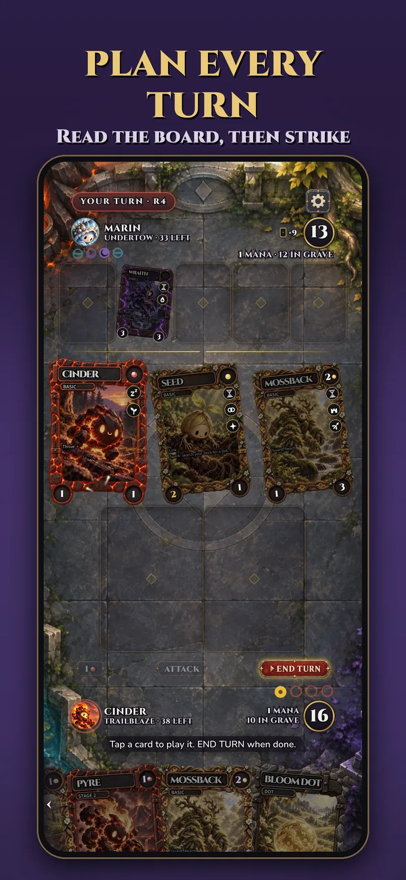 Plan every turn: Cinder, Seed and Mossback on the board
